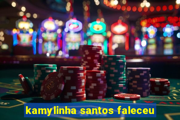 kamylinha santos faleceu